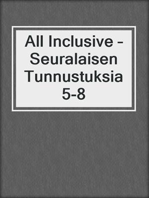 cover image of All Inclusive – Seuralaisen Tunnustuksia 5-8