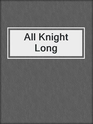 cover image of All Knight Long