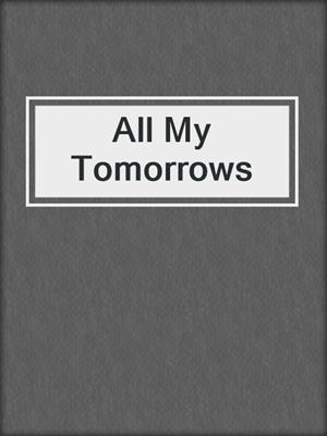 cover image of All My Tomorrows