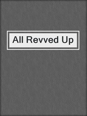 cover image of All Revved Up