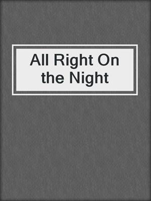 cover image of All Right On the Night