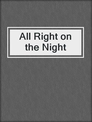 cover image of All Right on the Night