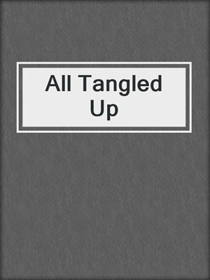 cover image of All Tangled Up