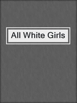 cover image of All White Girls