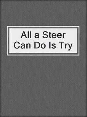 All a Steer Can Do Is Try