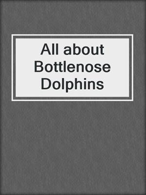 All about Bottlenose Dolphins