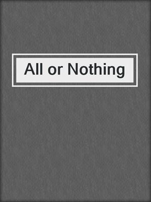 cover image of All or Nothing