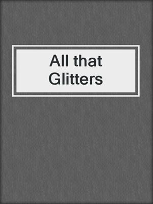 cover image of All that Glitters