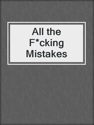 cover image of All the F*cking Mistakes