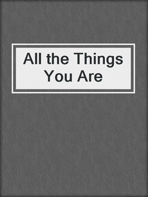 cover image of All the Things You Are