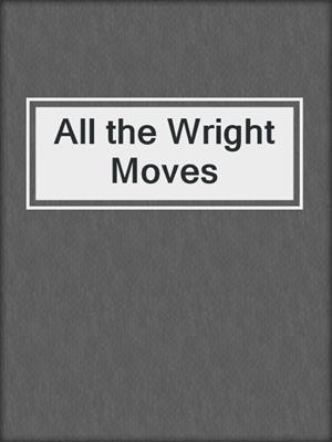 cover image of All the Wright Moves