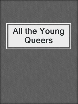 cover image of All the Young Queers