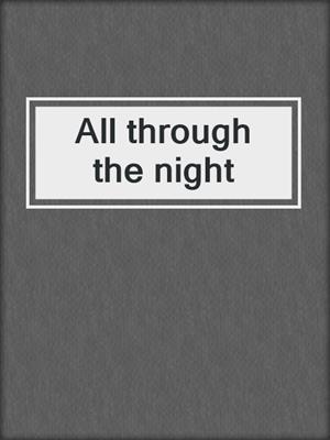 All through the night