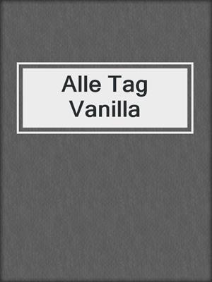 cover image of Alle Tag Vanilla