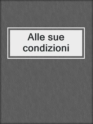 Alle sue condizioni