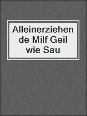cover image of Alleinerziehende Milf Geil wie Sau