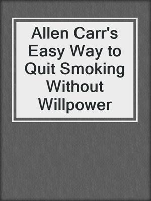Allen Carr's Easy Way to Quit Smoking Without Willpower
