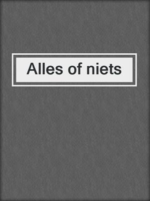 cover image of Alles of niets