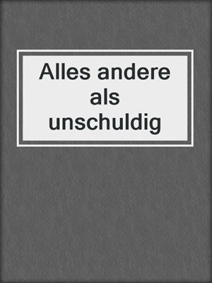 cover image of Alles andere als unschuldig