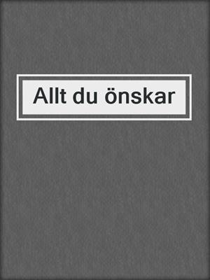 cover image of Allt du önskar