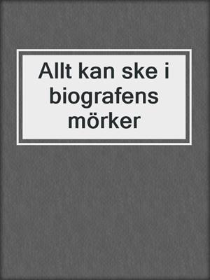 cover image of Allt kan ske i biografens mörker