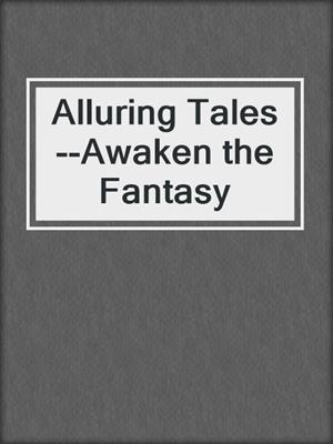 cover image of Alluring Tales--Awaken the Fantasy