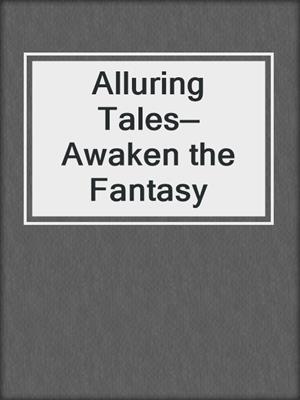 cover image of Alluring Tales—Awaken the Fantasy