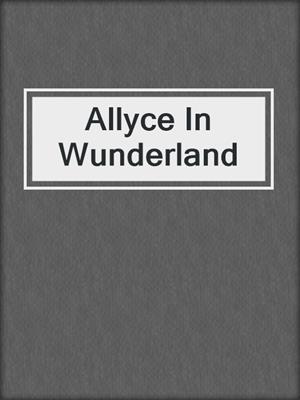 cover image of Allyce In Wunderland