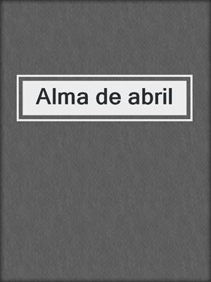 cover image of Alma de abril