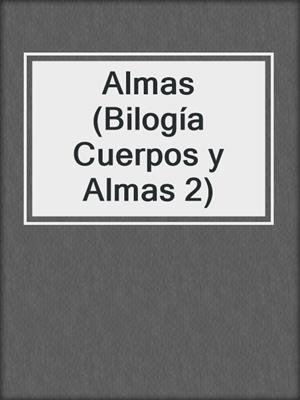 cover image of Almas (Bilogía Cuerpos y Almas 2)