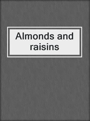 Almonds and raisins