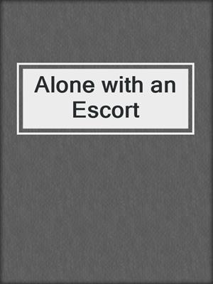 cover image of Alone with an Escort