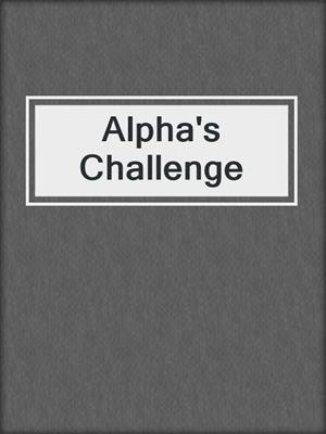 cover image of Alpha's Challenge