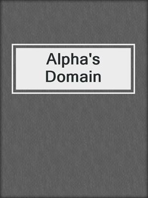 cover image of Alpha's Domain