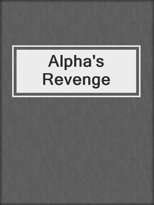 cover image of Alpha's Revenge