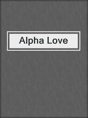 cover image of Alpha Love