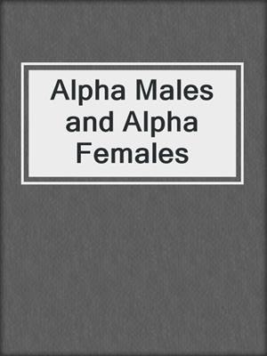 Alpha Males and Alpha Females