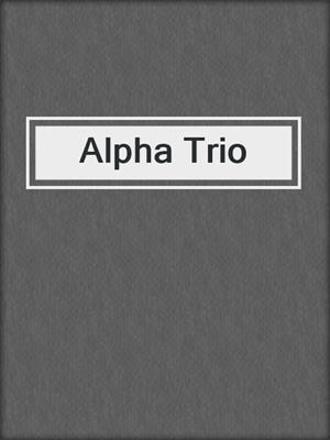 cover image of Alpha Trio
