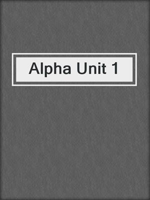 cover image of Alpha Unit 1