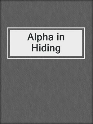 cover image of Alpha in Hiding
