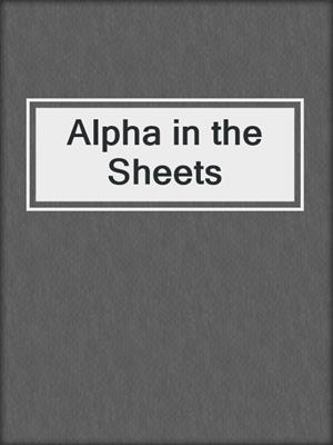 cover image of Alpha in the Sheets