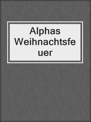 cover image of Alphas Weihnachtsfeuer