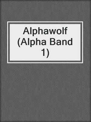 cover image of Alphawolf (Alpha Band 1)