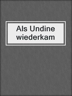 cover image of Als Undine wiederkam