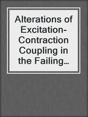 Alterations of Excitation-Contraction Coupling in the Failing Human Heart