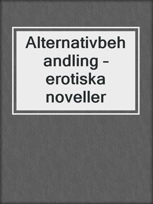 cover image of Alternativbehandling – erotiska noveller