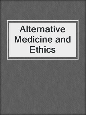 Alternative Medicine and Ethics