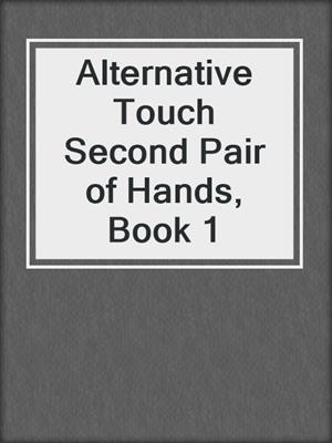 cover image of Alternative Touch Second Pair of Hands, Book 1