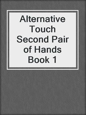 cover image of Alternative Touch Second Pair of Hands Book 1