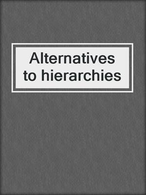 Alternatives to hierarchies